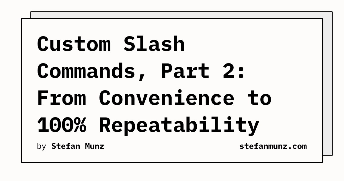 Custom Slash Commands, Part 2: From Convenience to 100% Repeatability ...