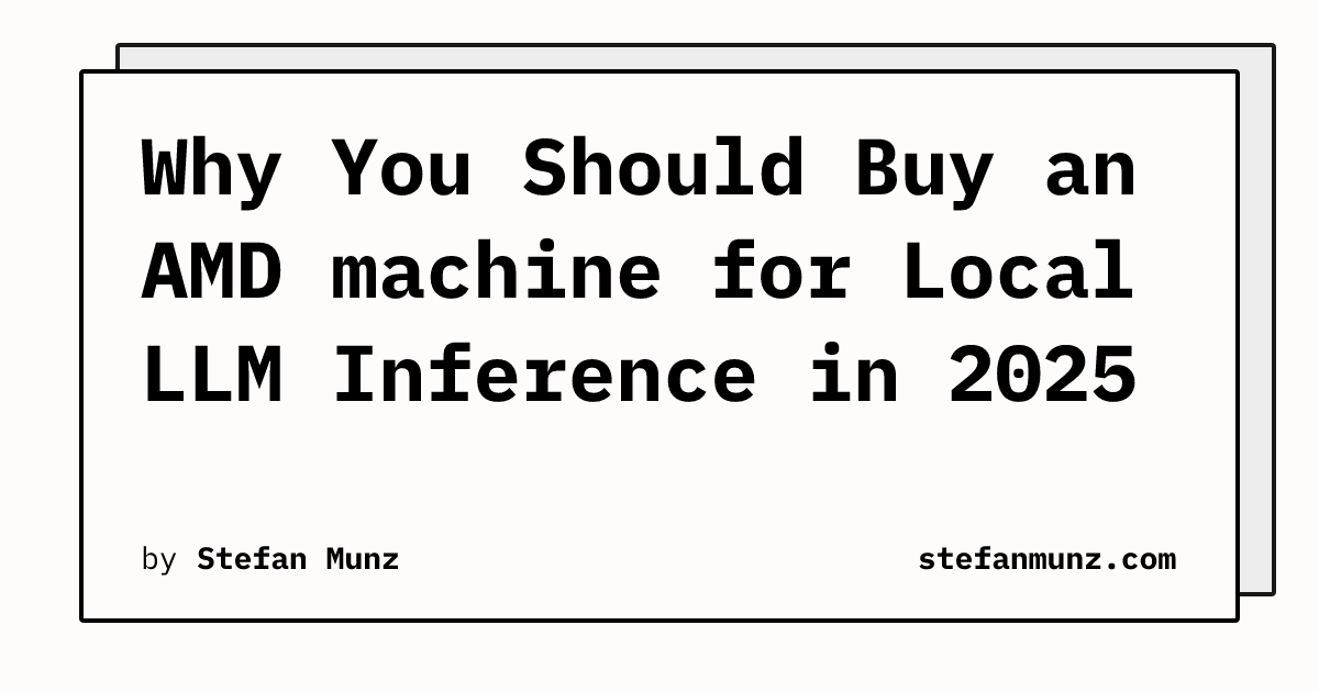 Why You Should Buy an AMD machine for Local LLM Inference in 2025 ...